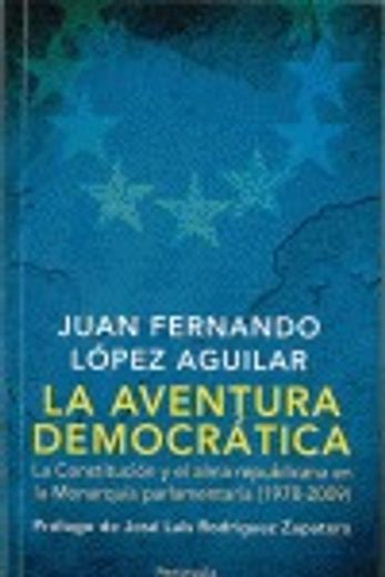 la aventura democratica. la constitucion y el alma republicana en la monarquia parlamentaria (1978-2009)
