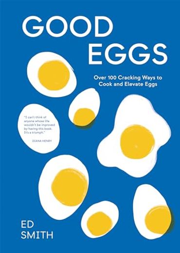 Good Eggs: Over 100 Cracking Ways to Cook and Elevate Eggs (en Inglés)