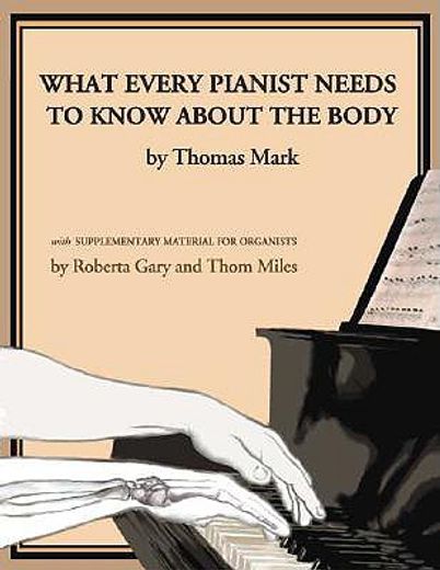 what every pianist needs to know about the body,with supplementary material for organists