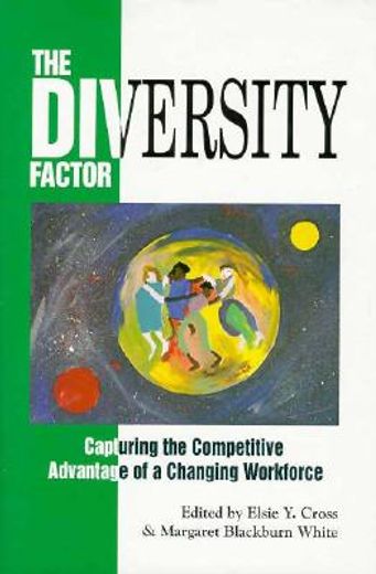 the diversity factor,capturing the competitive advantage of a changing workforce