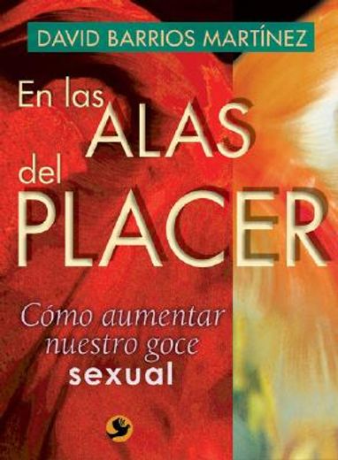 En Las Alas del Placer: Cómo Aumentar Nuestro Goce Sexual (in Spanish)