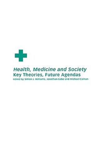 health, medicine and society,key theories, future agendas