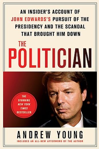 the politician,an insider´s account of john edward´s pursuit of the presidency and the scandal that brought him dow