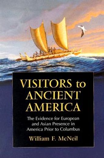 visitors to ancient america,the evidence for european and asian presence in america prior to columbus
