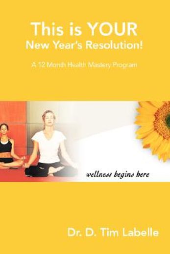 this is your new year´s resolution!,a 12 month health mastery program