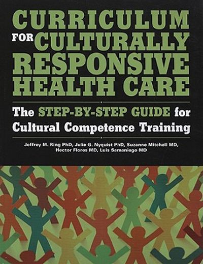 curriculum for culturally responsive health care,the step-by-step guide for cultural competence training
