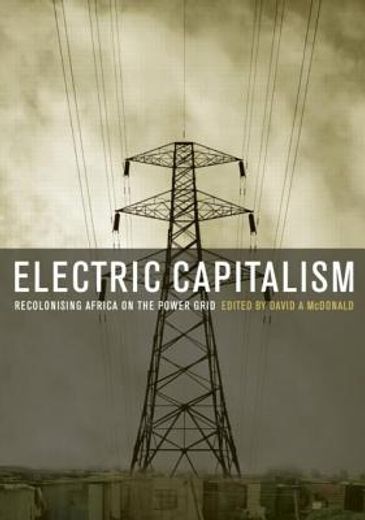 Electric Capitalism: Recolonising Africa on the Power Grid (en Inglés)