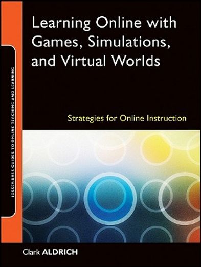 learning online with games, simulations, and virtual worlds,strategies for online instruction