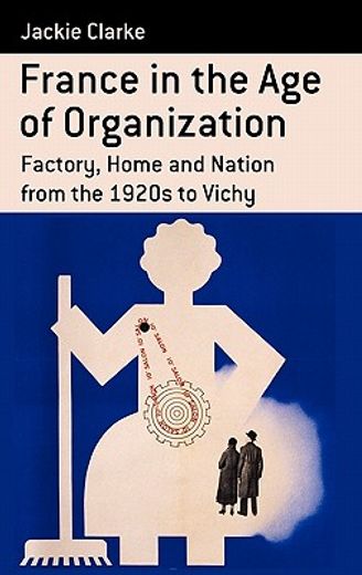 france in the age of organization,factory, home and nation from the 1920s to vichy