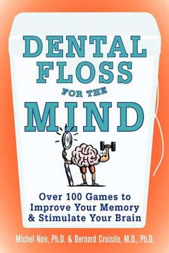 dental floss for the mind,a complete program for boosting your brain power (en Inglés)