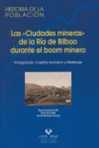 Las "ciudades mineras" de la Ría de Bilbao durante el boom minero. Inmigración, capital humano y mestizaje (Historia de la Población)
