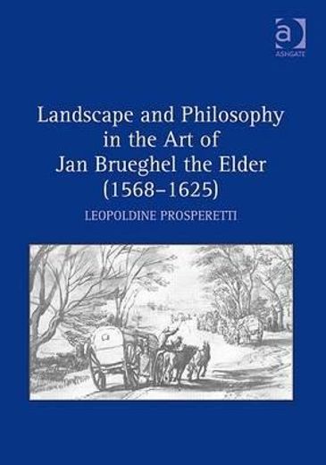 landscape and philosophy in the art of jan brueghel the elder 1568-1625
