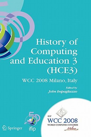 history of computing and education 3 (hce3),ifip 20th world computer congress, proceedings of the third ifip conference on the history of comput