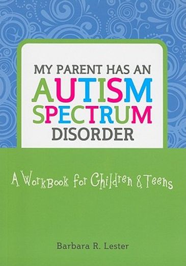 My Parent Has an Autism Spectrum Disorder: A Workbook for Children & Teens (en Inglés)