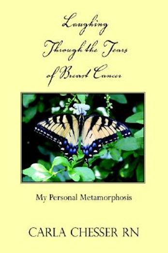 laughing through the tears of breast cancer,my personal metamorphosis