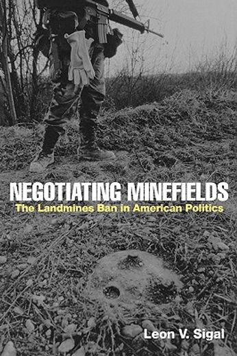 negotiating minefields,the landmines ban in american politics