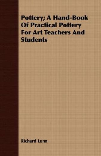 pottery,a hand-book of practical pottery for art teachers and students (en Inglés)