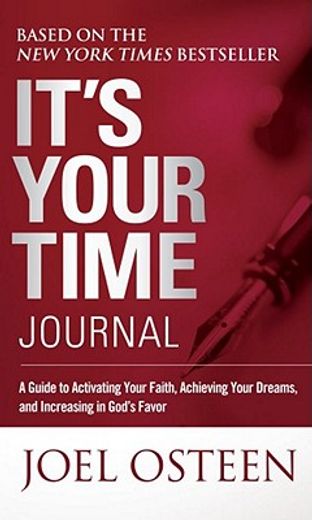 it´s your time journal,a guide to activating your faith, achieving your dreams, and increasing in god´s favor