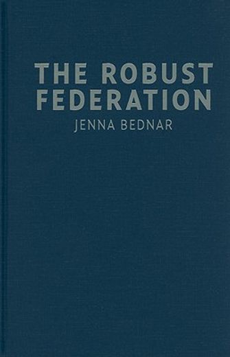The Robust Federation Hardback: Principles of Design (Political Economy of Institutions and Decisions) (en Inglés)