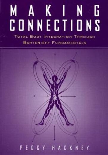 Making Connections: Total Body Integration Through Bartenieff Fundamentals (en Inglés)