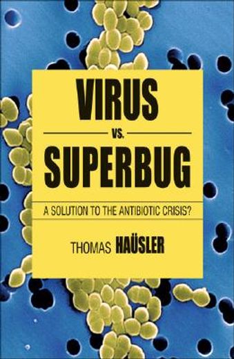viruses vs. superbugs,a solution to the antibiotic crisis?