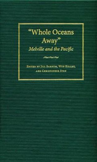 "whole oceans away",melville and the pacific