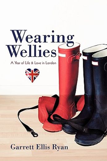 wearing wellies,a year of life & love in london