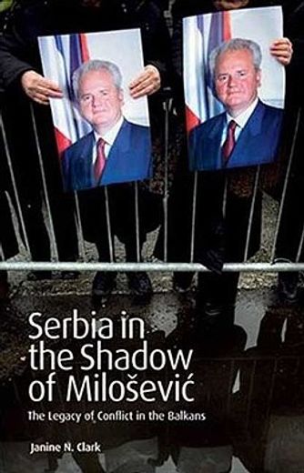 serbia in the shadow of milosevic,the legacy of conflict in the balkans