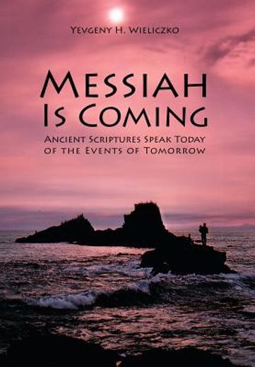 messiah is coming,ancient scriptures speak today of the events of tomorrow