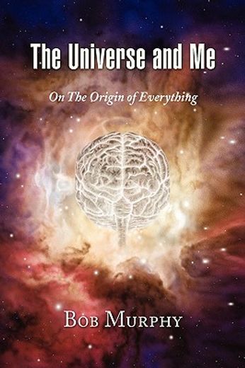 the universe and me,on the origin of everything
