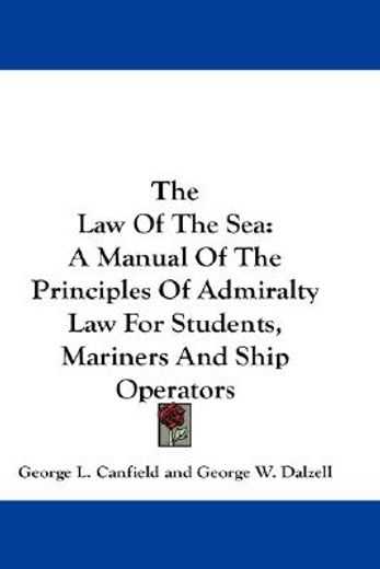 the law of the sea,a manual of the principles of admiralty law for students, mariners and ship operators