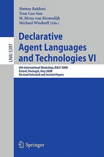 declarative agent languages and technologies vi,6th international workshop, dalt 2008, estoril, portugal, may 12, 2008, revised selected and invited