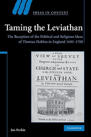 Taming the Leviathan Hardback: The Reception of the Political and Religious Ideas of Thomas Hobbes in England 1640-1700 (Ideas in Context) 