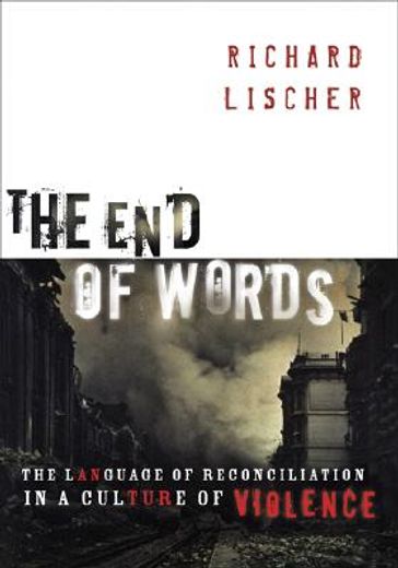 the end of words,the language of reconciliation in a culture of violence (en Inglés)