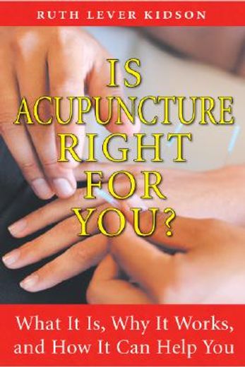 Is Acupuncture Right for You?: What It Is, Why It Works, and How It Can Help You (en Inglés)