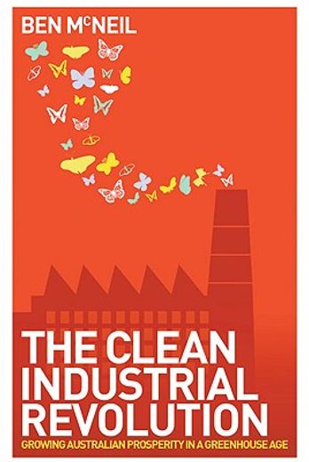 The Clean Industrial Revolution: Growing Australian Prosperity in a Greenhouse Age (en Inglés)