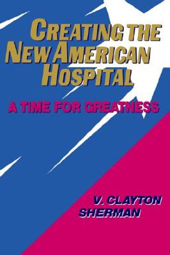 creating the new american hospital,a time for greatness