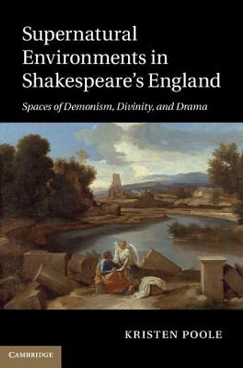supernatural environments in shakespeare`s england,spaces of demonism, divinity, and drama