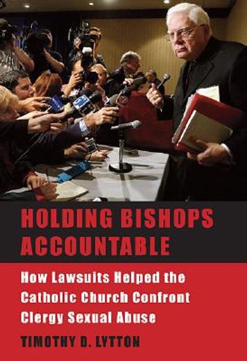 holding bishops accountable,how lawsuits helped the catholic church confront clergy sexual abuse