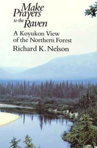 make prayers to the raven,a koyukon view of the northern forest