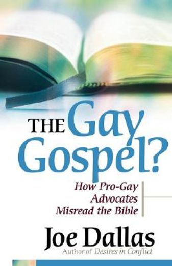 the gay gospel?,how pro-gay advocates misread the bible (en Inglés)