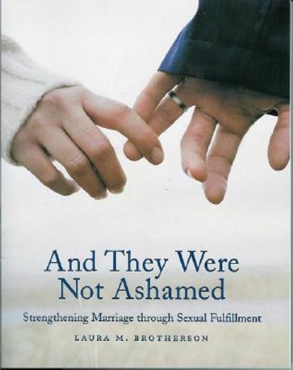 and they were not ashamed,strengthening marriage through sexual fulfillment (en Inglés)