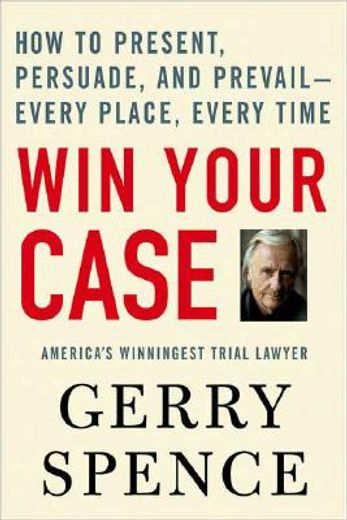 win your case,how to present, persuade, and prevail---every place, every time (in English)