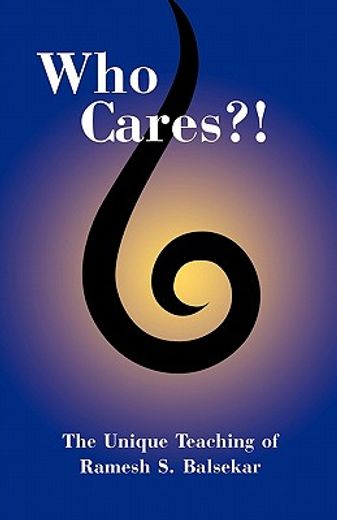 who cares?! the unique teaching of ramesh s. balsekar (in English)