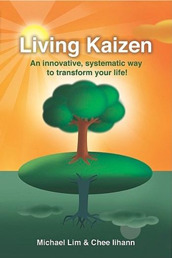 living kaizen,an innovative, systematic way to transform your life!