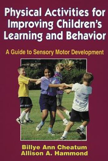 physical activities for improving children´s learning and behavior,a guide to sensory motor development