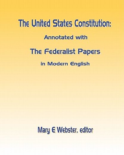 the united states constitution,annotated with the federalist papers in modern english (en Inglés)