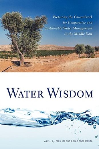 water wisdom,preparing the groundwork for cooperative and sustainable water management in the middle east