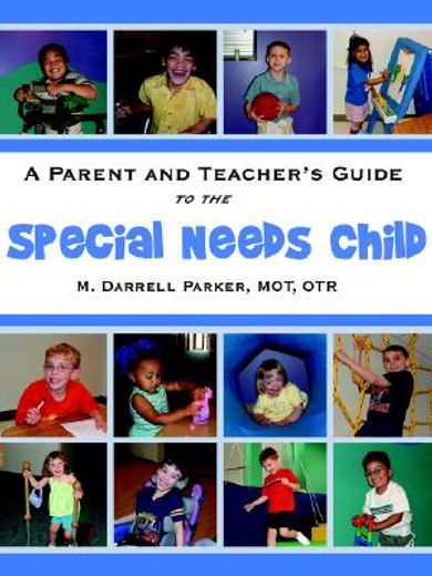 a parent and teacher`s guide to the special needs child (en Inglés)