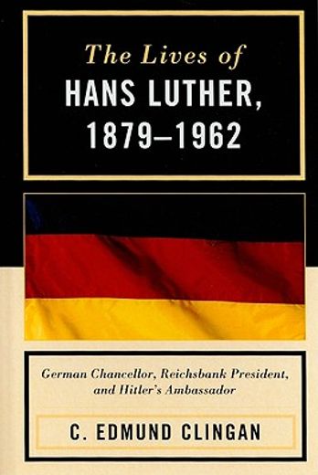 the lives of hans luther, 1879 - 1962,german chancellor, reichsbank president, and hitler´s ambassador